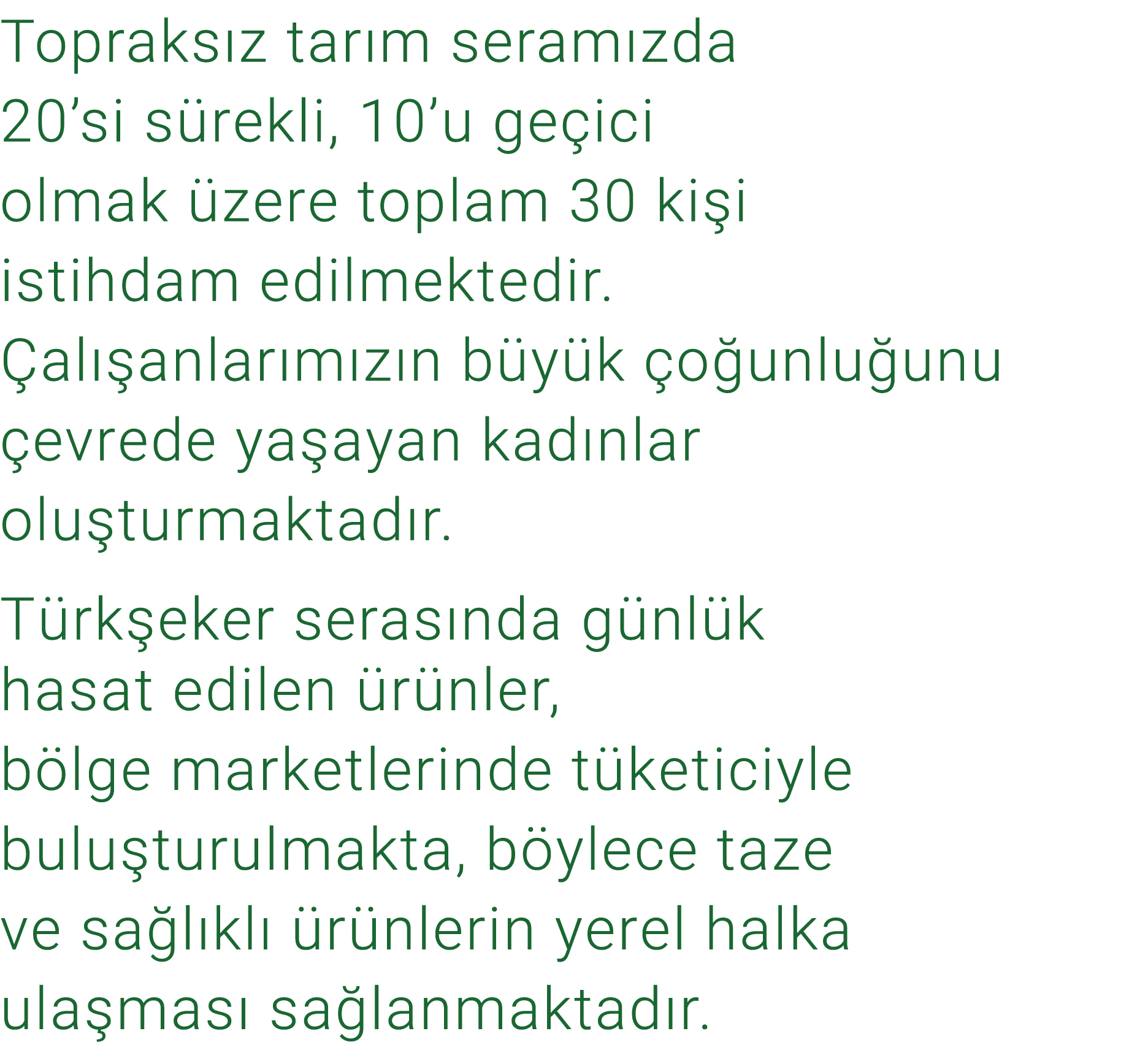 Topraks z tar m seram zda 20’si s rekli, 10’u ge ici olmak zere toplam 30 ki i istihdam edilmektedir.  al  anlar m z...