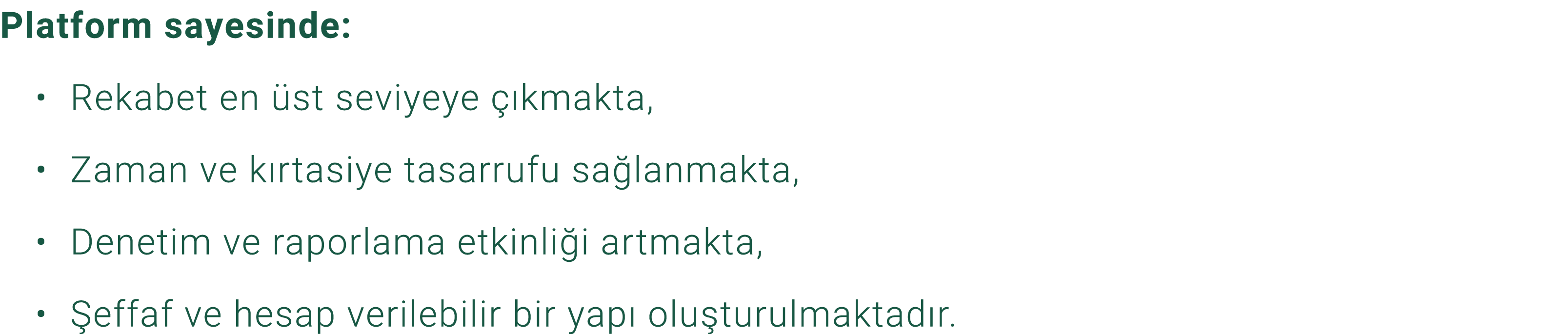 Platform sayesinde: • Rekabet en st seviyeye   kmakta, • Zaman ve k rtasiye tasarrufu sa lanmakta, • Denetim ve rapo...