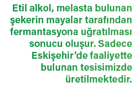 Etil alkol, melasta bulunan ekerin mayalar taraf ndan fermantasyona u rat lmas  sonucu olu ur. Sadece Eski ehir’de f...